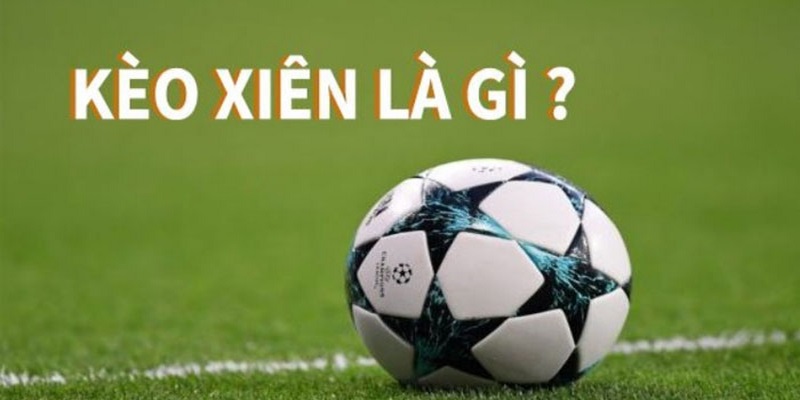 Thông tin về cách chơi kèo xiên bóng đá hôm nay 